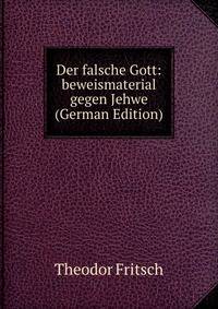 Der falsche Gott: beweismaterial gegen Jehwe (German Edition)