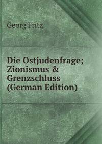Die Ostjudenfrage; Zionismus &amp; Grenzschluss (German Edition)