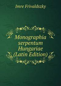 Monographia serpentum Hungariae (Latin Edition)