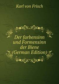 Der farbensinn und Formensinn der Biene (German Edition)