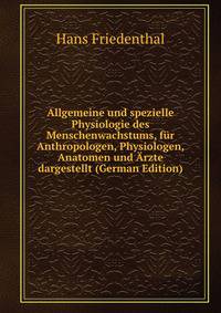 Allgemeine und spezielle Physiologie des Menschenwachstums, fur Anthropologen, Physiologen, Anatomen und Arzte dargestellt (German Edition)