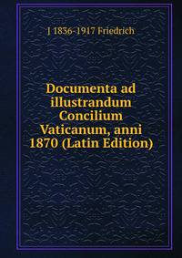 Documenta ad illustrandum Concilium Vaticanum, anni 1870 (Latin Edition)