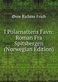 I Polarnattens Favn: Roman Fra Spitsbergen (Norwegian Edition)