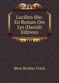Lucifers Oie: En Roman Om Lys (Danish Edition)