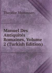 Manuel Des Antiquites Romaines, Volume 2 (Turkish Edition)