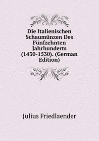 Die Italienischen Schaumunzen Des Funfzehnten Jahrhunderts (1430-1530). (German Edition)