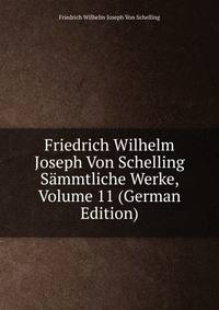 Friedrich Wilhelm Joseph Von Schelling Sammtliche Werke, Volume 11 (German Edition)