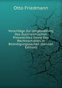 Vorschlage Zur Umgestaltung Des Osterreichischen Pressrechtes Sowie Des Rechtsschutzes in Beleidigungssachen (German Edition)
