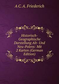 Historisch-Geographische Darstellung Alt- Und Neu-Polens: Mit 2 Karten (German Edition)
