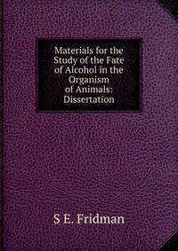 Materials for the Study of the Fate of Alcohol in the Organism of Animals: Dissertation