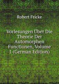 Vorlesungen Uber Die Theorie Der Automorphen Functionen, Volume 1 (German Edition)