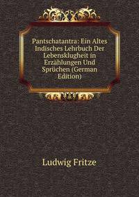 Pantschatantra: Ein Altes Indisches Lehrbuch Der Lebensklugheit in Erz?hlungen Und Spr?chen (German Edition)