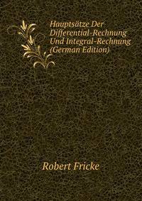 Hauptsatze Der Differential-Rechnung Und Integral-Rechnung (German Edition)