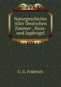 Naturgeschichte Aller Deutschen Zimmer-, Haus- und Jagdvogel