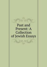 Past and Present: A Collection of Jewish Essays