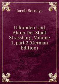 Urkunden Und Akten Der Stadt Strassburg, Volume 1, part 2 (German Edition)