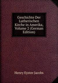 Geschichte Der Lutherischen Kirche in Amerika, Volume 2 (German Edition)