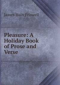 Pleasure: A Holiday Book of Prose and Verse .