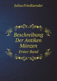Beschreibung Der Antiken Mnzen. Erster Band