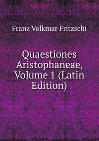 Quaestiones Aristophaneae, Volume 1 (Latin Edition)
