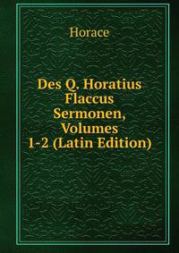 Des Q. Horatius Flaccus Sermonen, Volumes 1-2 (Latin Edition)