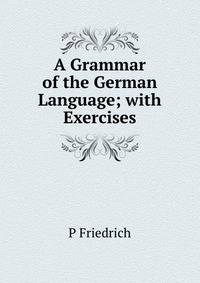 A Grammar of the German Language; with Exercises