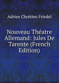 Nouveau Theatre Allemand: Jules De Tarente (French Edition)