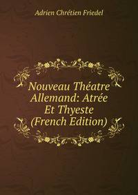 Nouveau Theatre Allemand: Atree Et Thyeste (French Edition)