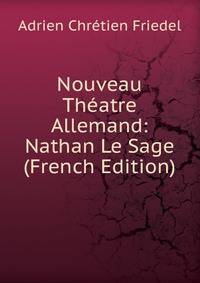 Nouveau Theatre Allemand: Nathan Le Sage (French Edition)