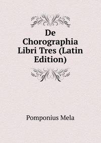 De Chorographia Libri Tres (Latin Edition)