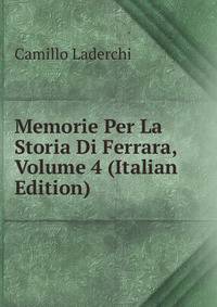 Memorie Per La Storia Di Ferrara, Volume 4 (Italian Edition)