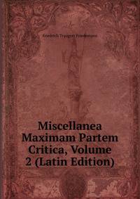 Miscellanea Maximam Partem Critica, Volume 2 (Latin Edition)