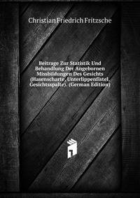 Beitrage Zur Statistik Und Behandlung Der Angebornen Missbildungen Des Gesichts (Hasenscharte, Unterlippenfistel, Gesichtsspalte). (German Edition)