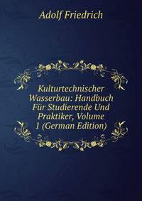 Kulturtechnischer Wasserbau: Handbuch Fur Studierende Und Praktiker, Volume 1 (German Edition)