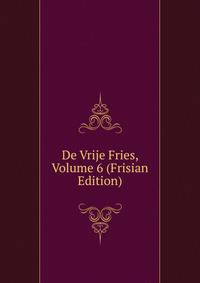 De Vrije Fries, Volume 6 (Frisian Edition)