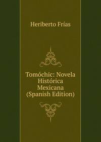 Tomochic: Novela Historica Mexicana (Spanish Edition)