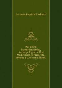 Zur Bibel: Naturhistorische, Anthropologische Und Medicinische Fragmente, Volume 1 (German Edition)