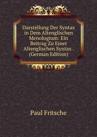 Darstellung Der Syntax in Dem Altenglischen Menologium: Ein Beitrag Zu Einer Altenglischen Syntax . (German Edition)