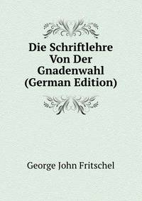 Die Schriftlehre Von Der Gnadenwahl (German Edition)