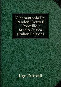 Giannantonio De' Pandoni Detto Il "Porcellio": Studio Critico (Italian Edition)