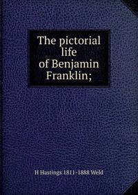 The pictorial life of Benjamin Franklin;