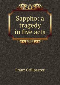 Sappho: a tragedy in five acts