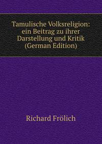Tamulische Volksreligion: ein Beitrag zu ihrer Darstellung und Kritik (German Edition)