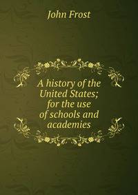 A history of the United States; for the use of schools and academies