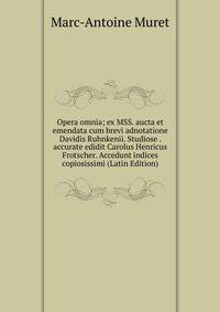 Opera omnia; ex MSS. aucta et emendata cum brevi adnotatione Davidis Ruhnkenii. Studiose . accurate edidit Carolus Henricus Frotscher. Accedunt indices copiosissimi (Latin Edition)