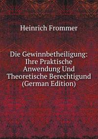 Die Gewinnbetheiligung: Ihre Praktische Anwendung Und Theoretische Berechtigund (German Edition)