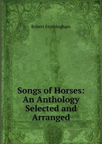 Songs of Horses: An Anthology Selected and Arranged