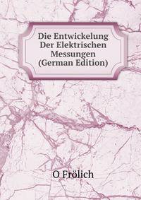 Die Entwickelung Der Elektrischen Messungen (German Edition)