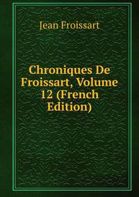 Chroniques De Froissart, Volume 12 (French Edition)