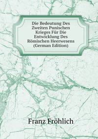 Die Bedeutung Des Zweiten Punischen Krieges Fur Die Entwicklung Des Romischen Heerwesens (German Edition)